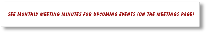 
See monthly meeting minutes for upcoming events (on the Meetings page)